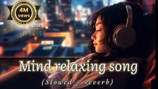 Mind relaxing song slowed reverb mix new song slowed reverb love mashup song