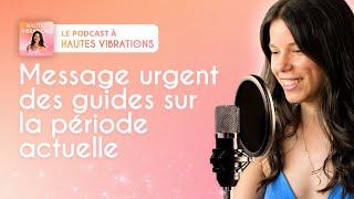 Message urgent des guides sur la période actuelle - Podcast à Hautes Vibrations