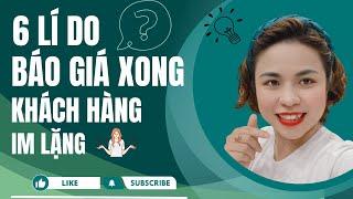 6 LÍ DO BÁO GIÁ XONG KHÁCH HÀNG IM LẶNG