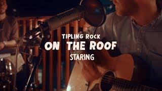 Tipling Rock - Staring (On the Roof)