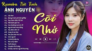 CÕI NHỚ  ALBUM RUMBA ÁNH NGUYÊN HAY NHẤT MỌI THỜI ĐẠI  LK RUMBA CỰC HÓT 2024