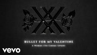 Bullet For My Valentine - 4 Words (To Choke Upon) (Official Audio)