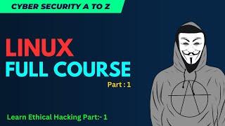 Learn Linux A to Z  Ethical Hacking Course  | Linux Full Introduction Part:- 1