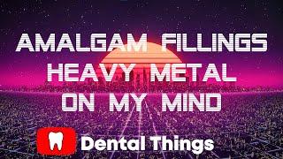 Amalgam Dental Fillings - Metal On My Mind - Mercury Problems?