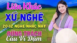 20-12 Nghe Liên Khúc Dân Ca Xứ Nghệ - Đừng Trách Câu Ví Dặm - LK Dân Ca Xứ Nghệ Phối Mới Nhất 2024