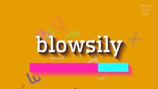 How to say "blowsily"! (High Quality Voices)