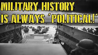 Military History Is ALWAYS Political + A Special Appeal (Watch Till End)