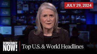Top U.S. & World Headlines — July 29, 2024
