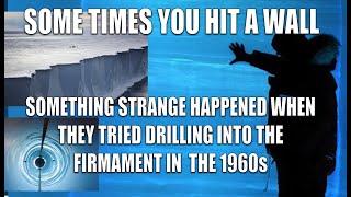 WHAT HAPPENED WHEN THEY DRILLED INTO AN ICE WALL NEAR THE FIRMAMENT IN THE 60s?