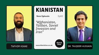 Kianistan with Dr. Tauqeer Hussain - Afghanistan, Taliban, Soviet Invasion and Iran