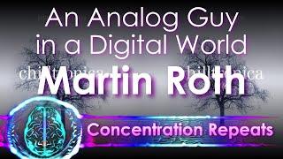 Martin Roth - An Analog Guy in a Digital World - Concentration Repeat