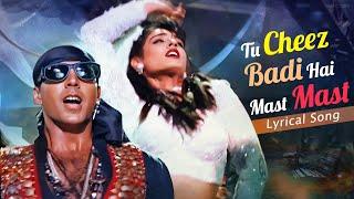 Tu Cheez Badi Hai Mast Mast (4K) LYRICAL | Mohra Video Song | Raveena Akshay | Udit Narayan, Kavita