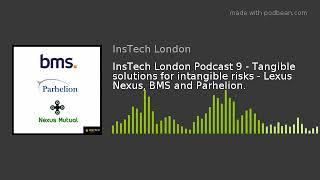 InsTech London Podcast 9 - Tangible solutions for intangible risks - Lexus Nexus, BMS and Parhelion.