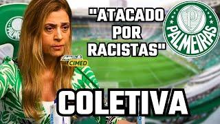 PLANTÃO URGENTE!! COLETIVA | LEILA PEREIRA | "ATACADO POR RACISTAS"! NOTÍCIAS DO PALMEIRAS DE HOJE