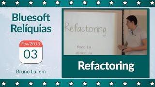 Refactoring | Bruno Lui | Bluesoft Reliquias