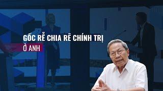 Tướng Lê Văn Cương: Chia rẽ chính trị ở Anh là do đa phần người Anh xem thường châu Âu