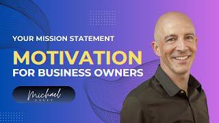 Your Mission Statement: A Deeper Motivation for Business Owners