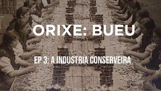 ORIXE: Bueu | Episodio 3 - A INDUSTRIA CONSERVEIRA