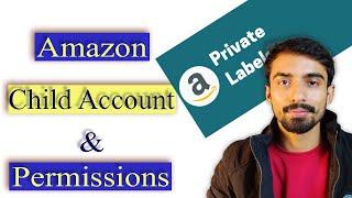 How to give Amazon Child account Access and user permissions | Amazon Private label