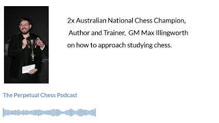 2 Time Australian National Chess Champion Max Illingworth on How to Approach Chess Improvement