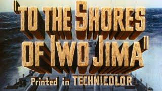 To the Shores of Iwo Jima (1945 WWII Documentary)