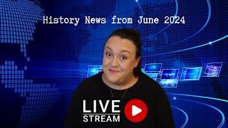 History News from June 2024 pt.2