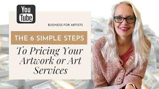 The 6 Simple Steps To Pricing Your Artwork or Art Services | Art Business