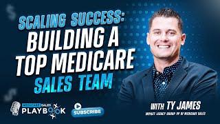 Building a Winning Medicare Sales Team: Insights from Ty James Ep11