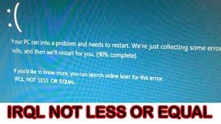 IRQL NOT LESS OR EQUAL   Windows 10 FIX