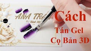 CÁCH TÁN GEL 3D VẼ CỌ BẢN GEL 3D CHUẨN