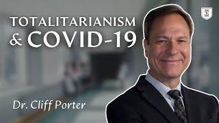 Totalitarianism, COVID-19, and Why Individuals Matter | Dr. Cliff Porter