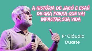 A HISTÓRIA DE JACÓ E ESAÚ DE UMA FORMA QUE VAI IMPACTAR SUA VIDA PR CLÁUDIO DUARTE