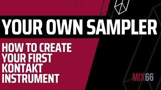 How I create my own KONTAKT instruments (Create your own melodic sampler!)