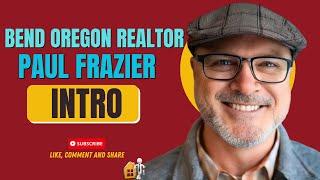 Bend Oregon Realtor Paul Frazier INTRO