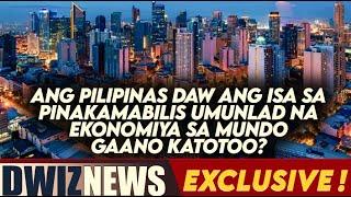 ANG PILIPINAS DAW ANG ISA SA PINAKAMABILIS UMUNLAD NA EKONOMIYA SA MUNDO. GAANO KATOTOO?