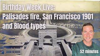 Birthday Week Live: Palisades fire, San Francisco 1901, Smart Meters, and Blood types