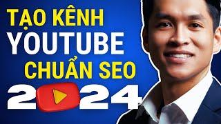 Hướng Dẫn Cách Tạo Kênh Youtube Chuẩn SEO 2024, Tối Ưu Kênh Youtube Chuẩn SEO