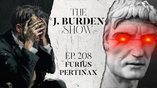 The J. Burden Show Ep. 208: FuriusPertinax