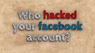 Who hacked Your Facebook Account? How to Find Out Who Hacked Your Facebook Account