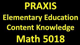 Praxis Elementary Education Content Knowledge (Test 5018) Math - Increase Your Math Score