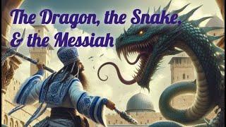 The Dragon, the Snake & the Messiah