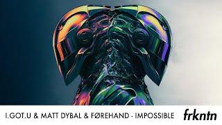 I.GOT.U & Matt Dybal & Førehand - Impossible (Official Audio)