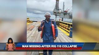 Man Missing After Rig 110 Collapse