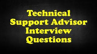 Technical Support Advisor Interview Questions