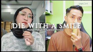 Die with a smile cover(nazuan radzali ft syazwani tarmizi) Bruno mars & Lady gaga