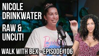 WALK WITH BEX | EP.106 | Nicole Drinkwater - Raw & Uncut!