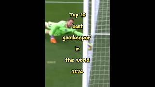 Top 10 best goalkeepers in the world 2024