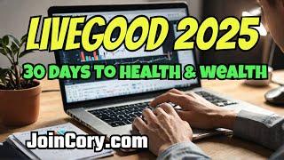 LIVEGOOD 2025: How To Succeed In 30 Days, Healthy & Wealthy!