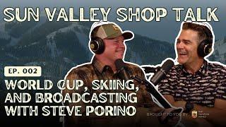 Sun Valley Shop Talk | Episode 002 - Steve Porino