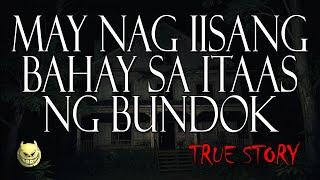 NAG IISANG BAHAY SA KABUNDUKAN - TRUE STORY